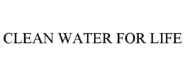 CLEAN WATER FOR LIFE trademark