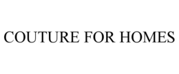 COUTURE FOR HOMES trademark