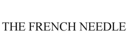 THE FRENCH NEEDLE trademark