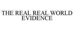 THE REAL REAL WORLD EVIDENCE trademark