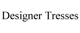 DESIGNER TRESSES trademark