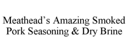 MEATHEAD'S AMAZING SMOKED PORK SEASONING & DRY BRINE trademark