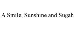 A SMILE, SUNSHINE AND SUGAH trademark