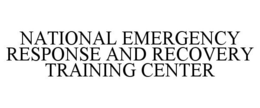 NATIONAL EMERGENCY RESPONSE AND RECOVERY TRAINING CENTER trademark