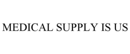 MEDICAL SUPPLY IS US trademark