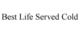 BEST LIFE SERVED COLD trademark