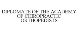 DIPLOMATE OF THE ACADEMY OF CHIROPRACTIC ORTHOPEDISTS trademark