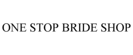 ONE STOP BRIDE SHOP trademark