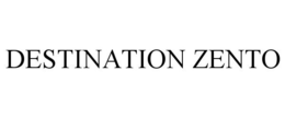DESTINATION ZENTO trademark