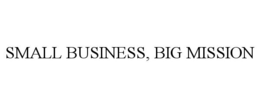 SMALL BUSINESS, BIG MISSION trademark