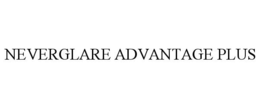NEVERGLARE ADVANTAGE PLUS trademark