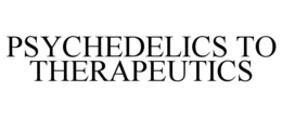 PSYCHEDELICS TO THERAPEUTICS trademark