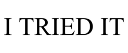 I TRIED IT trademark