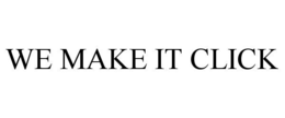 WE MAKE IT CLICK trademark