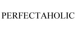 PERFECTAHOLIC trademark