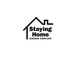 STAYING HOME ELEVATE YOUR LIFE trademark