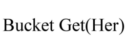BUCKET GET(HER) trademark