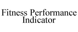 FITNESS PERFORMANCE INDICATOR trademark