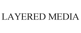 LAYERED MEDIA trademark