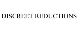 DISCREET REDUCTIONS trademark