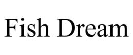 FISH DREAM trademark