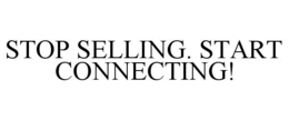 STOP SELLING. START CONNECTING! trademark