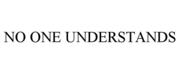 NO ONE UNDERSTANDS trademark