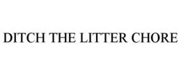 DITCH THE LITTER CHORE trademark