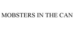 MOBSTERS IN THE CAN trademark