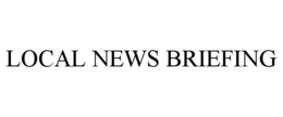 LOCAL NEWS BRIEFING trademark
