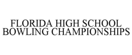 FLORIDA HIGH SCHOOL BOWLING CHAMPIONSHIPS trademark