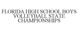 FLORIDA HIGH SCHOOL BOYS VOLLEYBALL STATE CHAMPIONSHIPS trademark