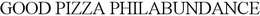 GOOD PIZZA PHILABUNDANCE trademark