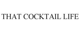 THAT COCKTAIL LIFE trademark