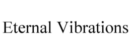 ETERNAL VIBRATIONS trademark