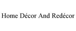 HOME DÉCOR AND REDÉCOR trademark