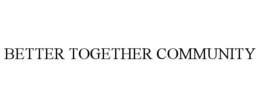 BETTER TOGETHER COMMUNITY trademark