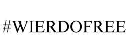 #WIERDOFREE trademark