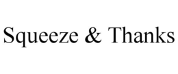 SQUEEZE & THANKS trademark