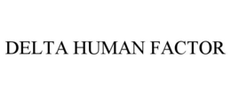 DELTA HUMAN FACTOR trademark