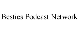BESTIES PODCAST NETWORK trademark