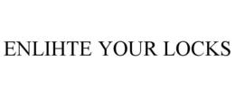 ENLIHTE YOUR LOCKS trademark