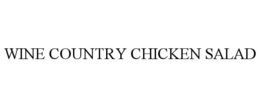 WINE COUNTRY CHICKEN SALAD trademark