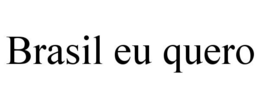 BRASIL EU QUERO trademark