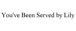 YOU'VE BEEN SERVED BY LILY trademark
