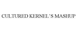 CULTURED KERNEL'S MASHUP trademark