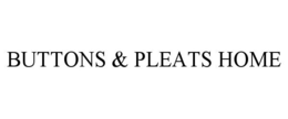 BUTTONS & PLEATS HOME trademark