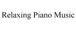 RELAXING PIANO MUSIC trademark