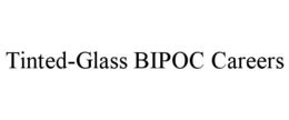 TINTED-GLASS BIPOC CAREERS trademark