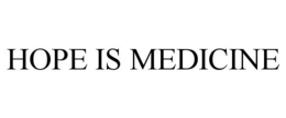 HOPE IS MEDICINE trademark